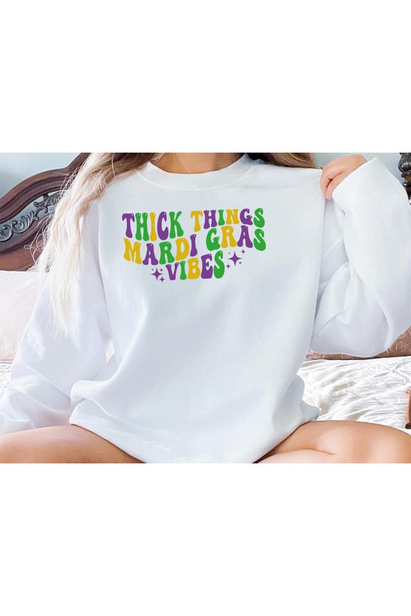 Thick Things Mardi Gras Vibes TShirt Funny Mardi Gras Shirt Fat Tuesday Crewneck Curvy Mar