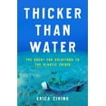 thumbnail image 1 of Thicker Than Water: The Quest for Solutions to the Plastic Crisis, (Paperback), 1 of 1