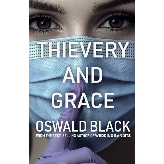 Thievery And Grace: An Absurd Heist Comedy, (Paperback)