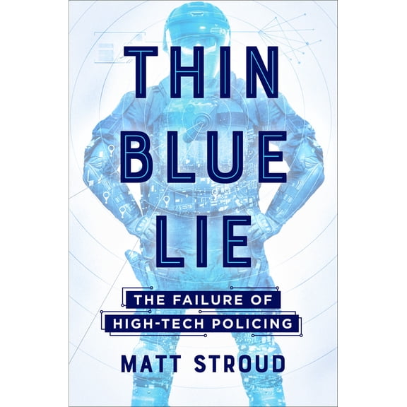 Thin Blue Lie : The Failure of High-Tech Policing (Hardcover)