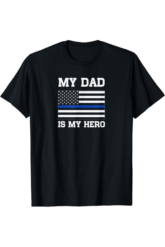 Thin Blue Line My Dad is My Hero son daughter of cop T-Shirt
