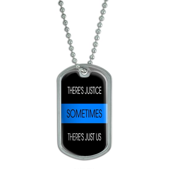 Thin Blue Line - Sometimes Justice Just Us - Police Policemen Dog Tag