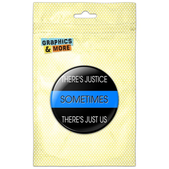 Thin Blue Line Sometimes Justice Just Us Police Refrigerator Button Magnet