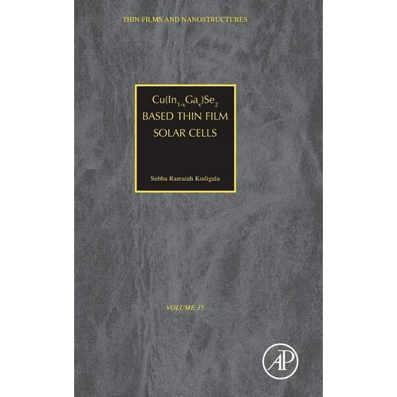 Thin Films and Nanostructures Cu(in1-Xgax)Se2 Based Thin Film Solar Cells: Volume 35, Book 35, (Hardcover)