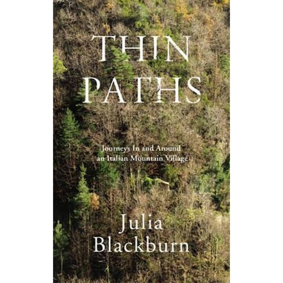 Pre-Owned Thin Paths: Journeys in and around an Italian Mountain Village (Hardcover) by Julia Blackburn