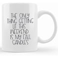 thumbnail image 1 of Only Thing Getting Lit This Weekend If My Fall Candles, Fall Coffee Mug, Fall Favorites, Autumn Coffee Mug, Holiday Coffee Mug, Fall Lover, Novelty Coffee Mugs 11oz, 15oz Mug, 1 of 4