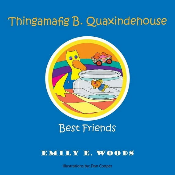 Thingamafig B. Quaxindehouse: Best Friends
