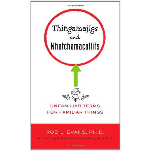 Pre-Owned Thingamajigs and Whatchamacallits: Unfamiliar Terms for Familiar Things (Paperback) 0399536728 9780399536724