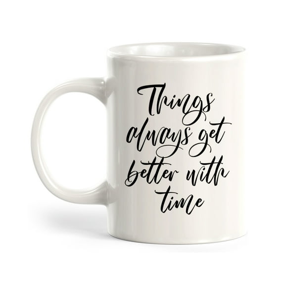 Things Always Get Better With Time 11oz Coffee Mug