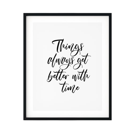 Things Always Get Better With Time 5 x 7 UNFRAMED Print Inspirational Wall Art