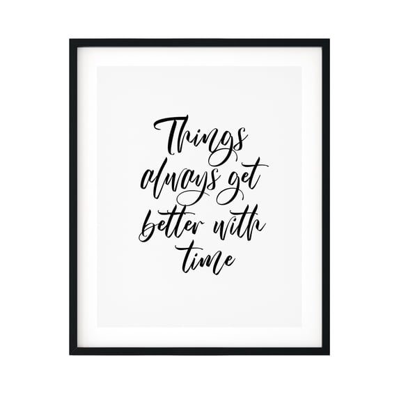 Things Always Get Better With Time 8 x 10 UNFRAMED Print Inspirational Wall Art