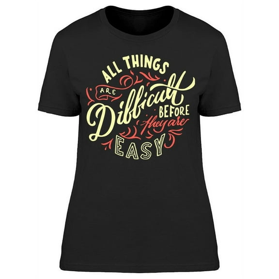 Things Are Difficult It  T-Shirt Women -Image by Shutterstock, Female 3X-Large