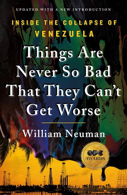 Things Are Never So Bad That They Can't Get Worse: Inside the Collapse of Venezuela, (Paperback)