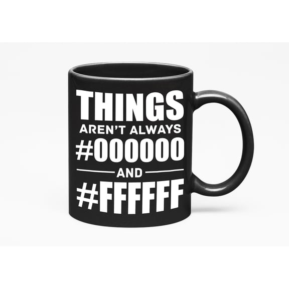 Things Aren't Always 000000 and FFFFFF, Black 11oz Ceramic Mug