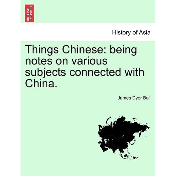 Things Chinese: Being Notes on Various Subjects Connected with China. Paperback