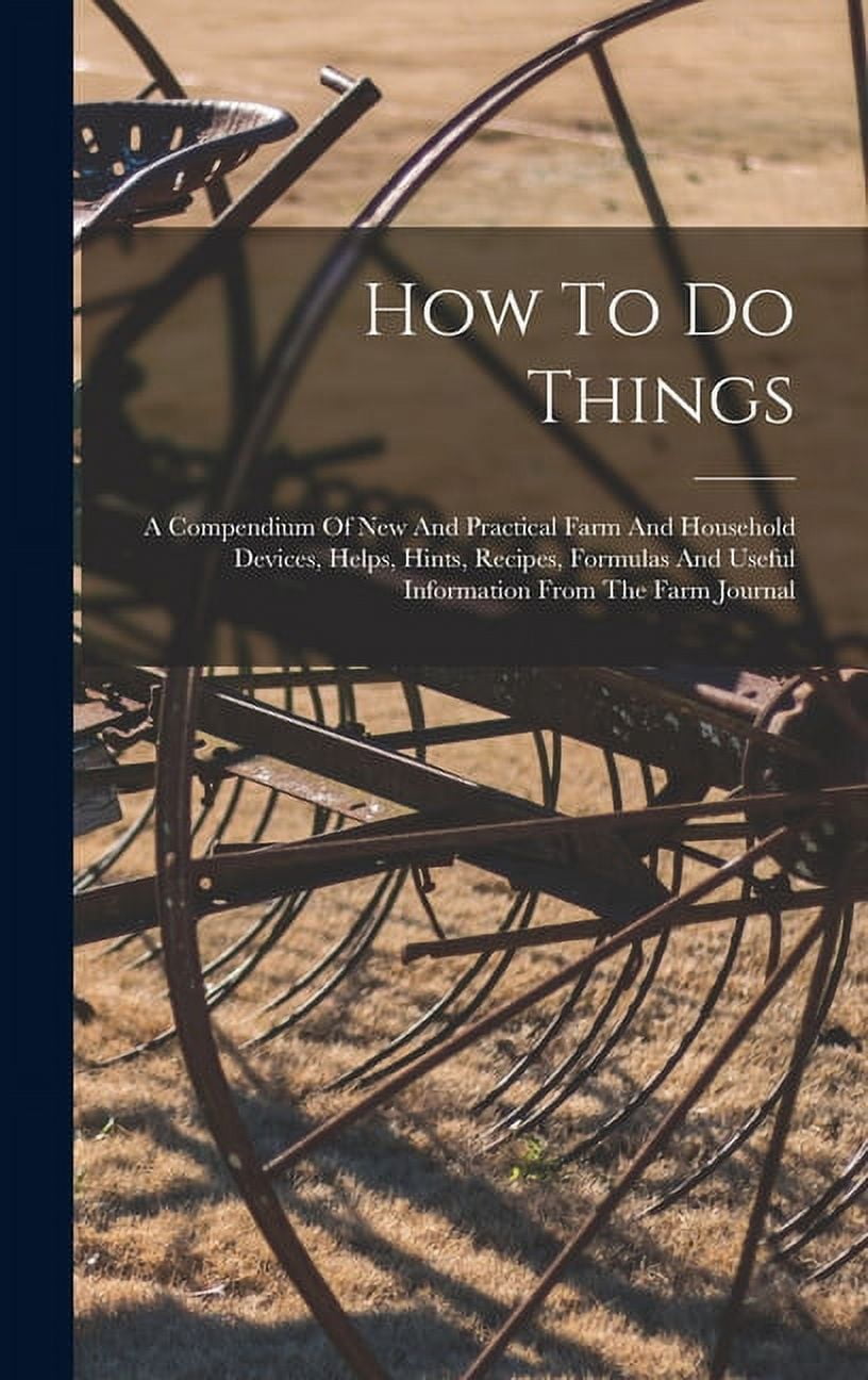 How To Do Things: A Compendium Of New And Practical Farm And Household ...