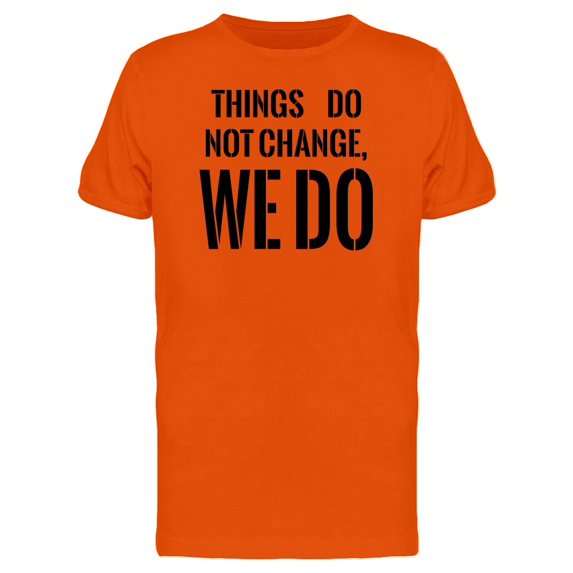 Things Do Not Change, We Do Tee Men's -Image by Shutterstock