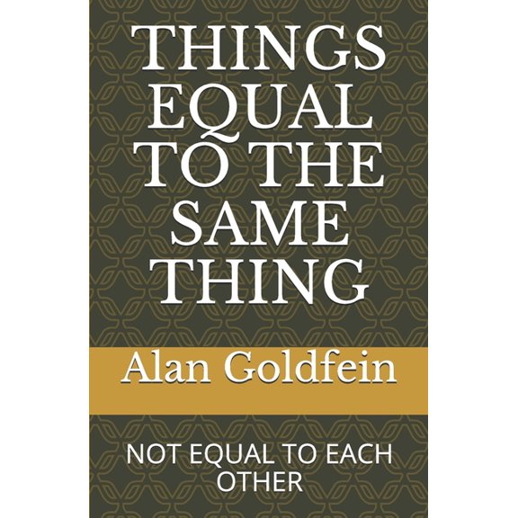 Things Equal to the Same Thing: Not Equal to Each Other (Paperback)