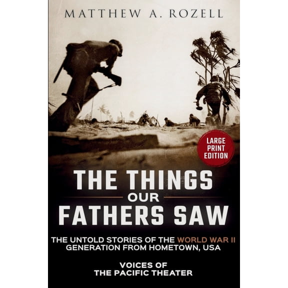 Things Our Fathers Saw VOICES OF THE PACIFIC-Large Print Edition: The Things Our Fathers Saw-The Untold Stories of the World War II Generation-, Book 1, (Paperback)