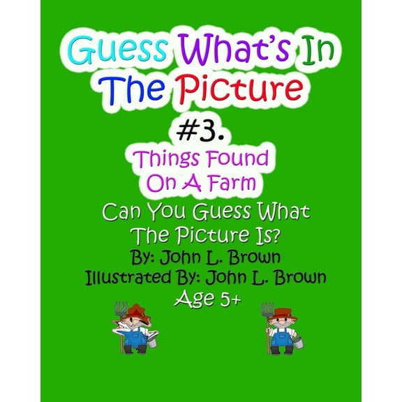 Things Found on a Farm Guess Whats In The Picture: Things Found On A Farm, Book 3, (Paperback)