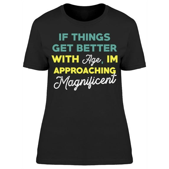 Things Get Better With Age Tee Women's -Image by Shutterstock Women's T-shirt