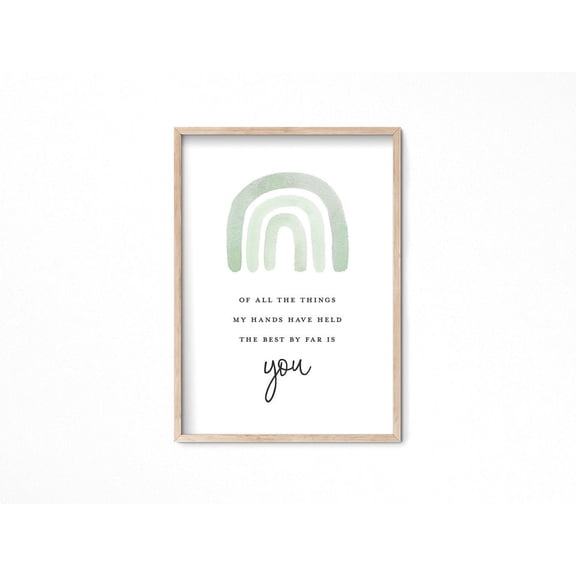 Of All The Things My Hands Have Held The Best By Far Is You New Baby Quote Art, Rainbow Baby For Sage Green Nursery Decor Home Decor #3933, Unframed Poster Size 8x12