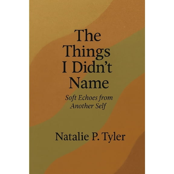 Things I Didn't Name: Soft Echoes from Another Self, (Paperback)