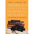 thumbnail image 1 of Things I Didn't Learn in Medical School: Tough Lessons from a Lifetime of Practice, (Paperback), 1 of 1