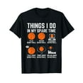 thumbnail image 1 of Things I Do In My Spare Time Basketball - Basketball Lover T-Shirt, 1 of 5