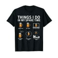 thumbnail image 1 of Things I Do In My Spare Time Drink Beer T-Shirt, 1 of 5