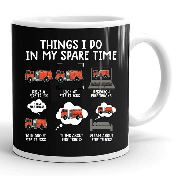 Things I Do In My Spare Time Funny Fire Truck Firefighter Gift Ceramic Mug 11oz (White;11oz)