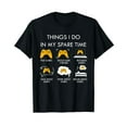 thumbnail image 1 of Things I Do In My Spare Time Games Gamer Gift T-Shirt, 1 of 5