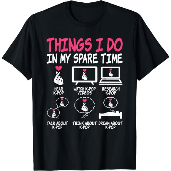 Things I Do In My Spare Time Kpop Music Anime Lover K-Pop T-Shirt mens t shirt，black，women，funny，misfits，men，journey
