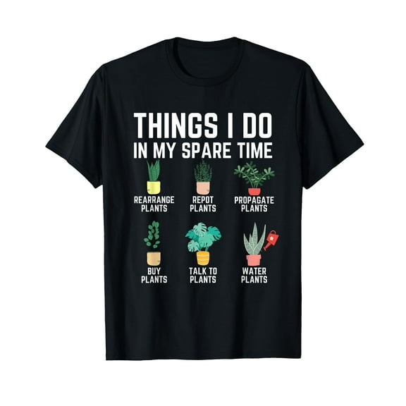 Things I Do In My Spare Time Plants Funny Gardener Gardening T-Shirt