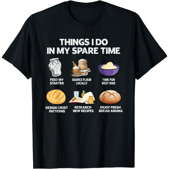Things I Do In My Spare Time Sourdough Baker Bread Lover T-Shirt