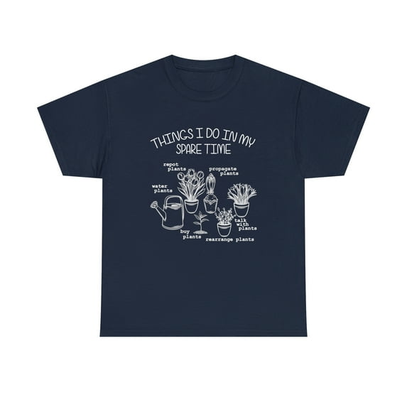 Things I Do In My Spare Time Tee - Gardening - Mother's Day Shirt - ID: 563