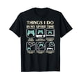 thumbnail image 1 of Things I Do In My Spare Time Video Game Gaming Apparel Gamer T-Shirt, 1 of 5