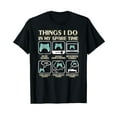 thumbnail image 1 of Things I Do In My Spare Time Video Game Gaming Apparel Gamer T-Shirt, 1 of 5