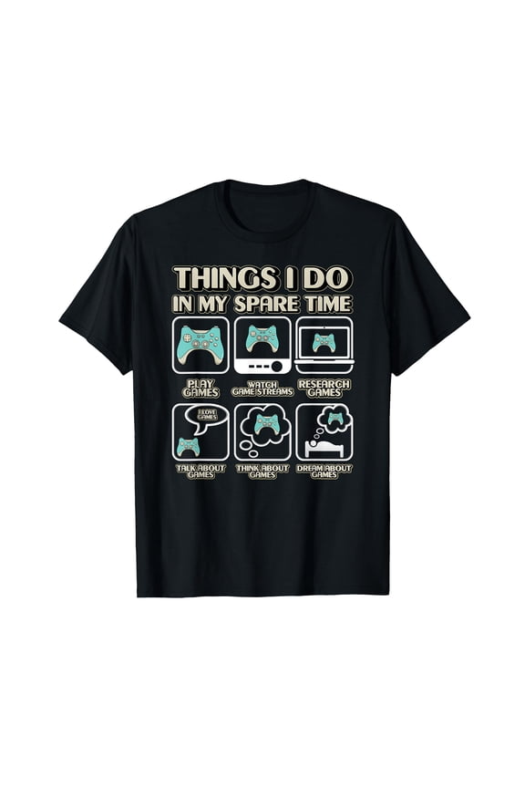 Things I Do In My Spare Time Video Game Gaming Apparel Gamer T-Shirt