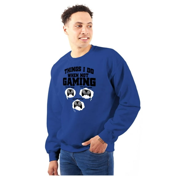 Things I Do When Not Gaming Sweatshirt for Men or Women Brisco Brands S