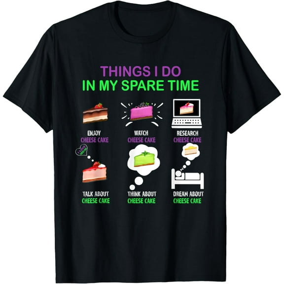 Things I Do in My Spare Time Fun Cheesecake Enthusiast, T-Shirt