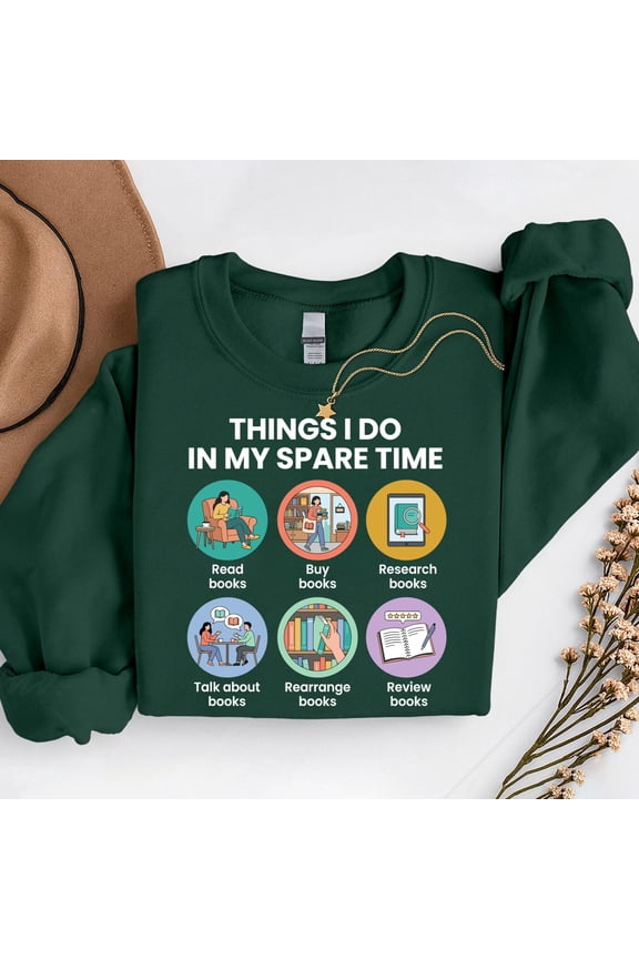 Things I Do in My Spare Time – T-Shirt, Hoodie & Sweatshirt – Book Lover Apparel – Gifts for Readers
