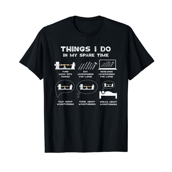 Things I Do in my Spare Time Woodturner Lathe Woodturning T-Shirt