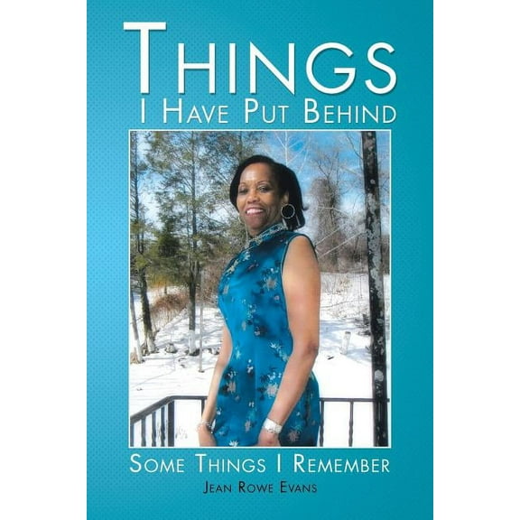 Things I Have Put Behind: Some Things I Remember (Paperback)