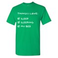 thumbnail image 1 of Things I Love: Sleep Sleeping My Bed Sarcastic Humor Graphic Tees Gift For Mens Novelty Funny T Shirt, 1 of 5