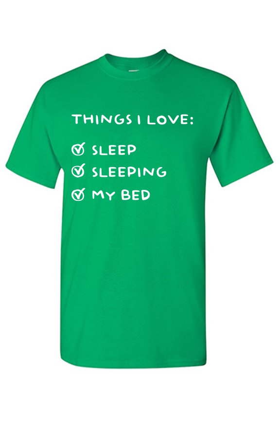 Things I Love: Sleep Sleeping My Bed Sarcastic Humor Graphic Tees Gift For Mens Novelty Funny T Shirt