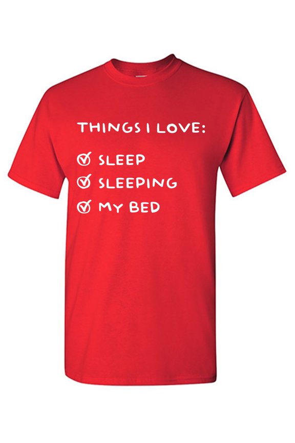 Things I Love: Sleep Sleeping My Bed Sarcastic Humor Graphic Tees Gift For Mens Novelty Funny T Shirt