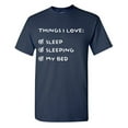thumbnail image 1 of Things I Love: Sleep Sleeping My Bed Sarcastic Humor Graphic Tees Gift For Mens Novelty Funny T Shirt, 1 of 5