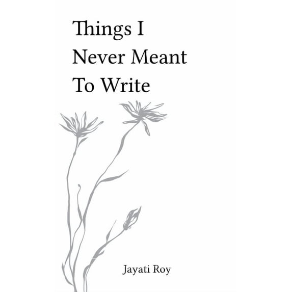 Things I Never Meant to Write, (Paperback)