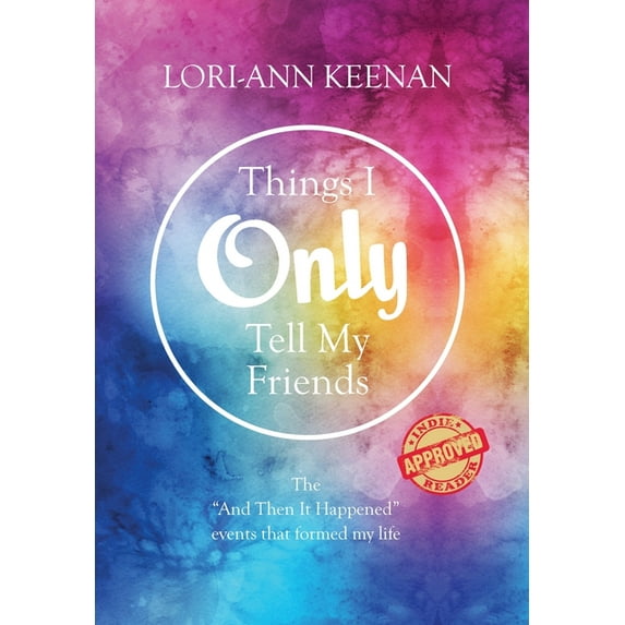 Things I Only Tell My Friends: The "And Then It Happened Moments" That Determined My Life, (Hardcover)
